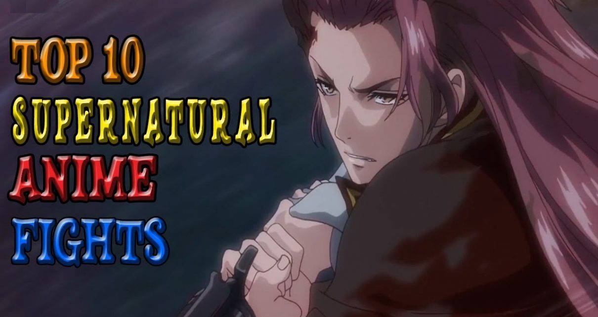 Top 10 Supernatural Anime Fight Scenes