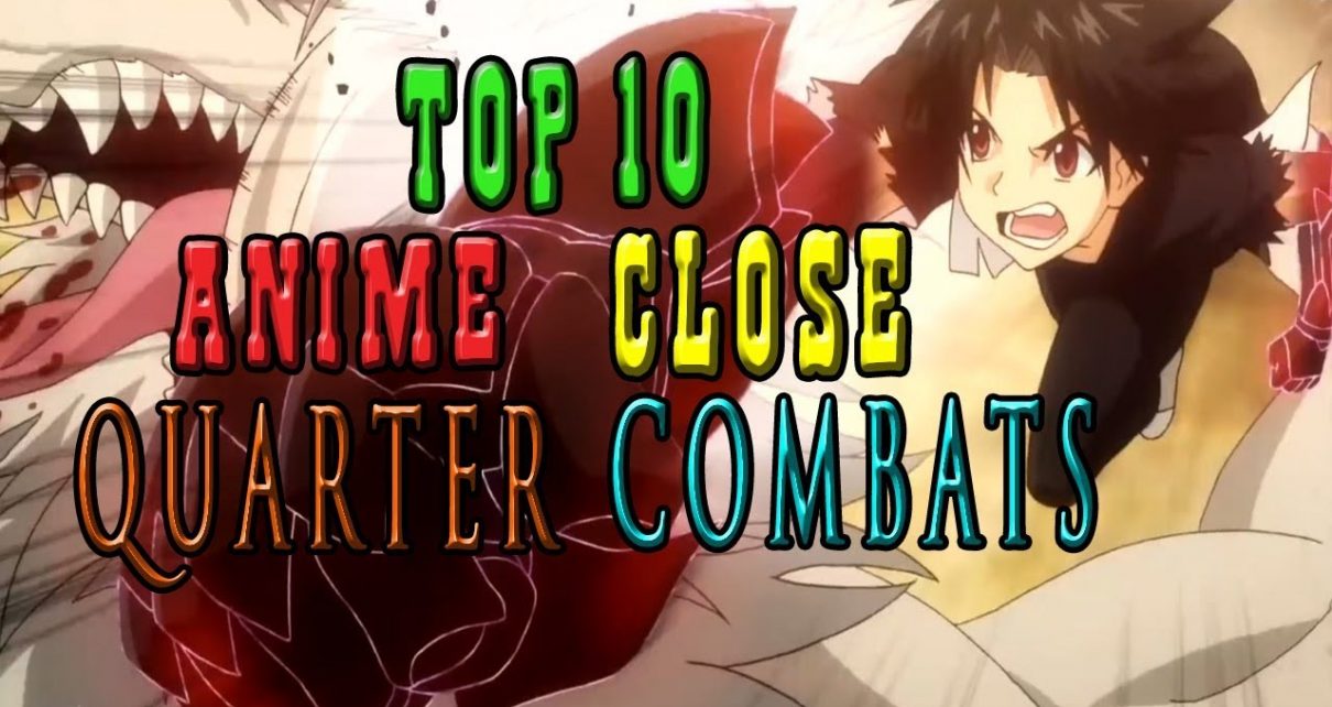 Top 10 Anime Close Quarter Combats