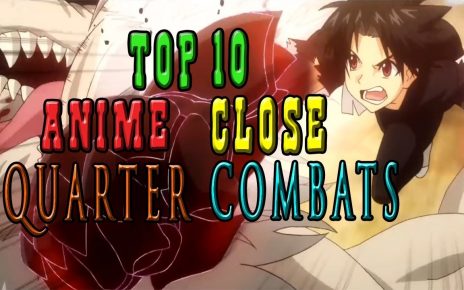 Top 10 Anime Close Quarter Combats