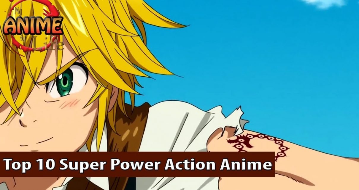 Top 10 Super Power Action Anime 2011-2018