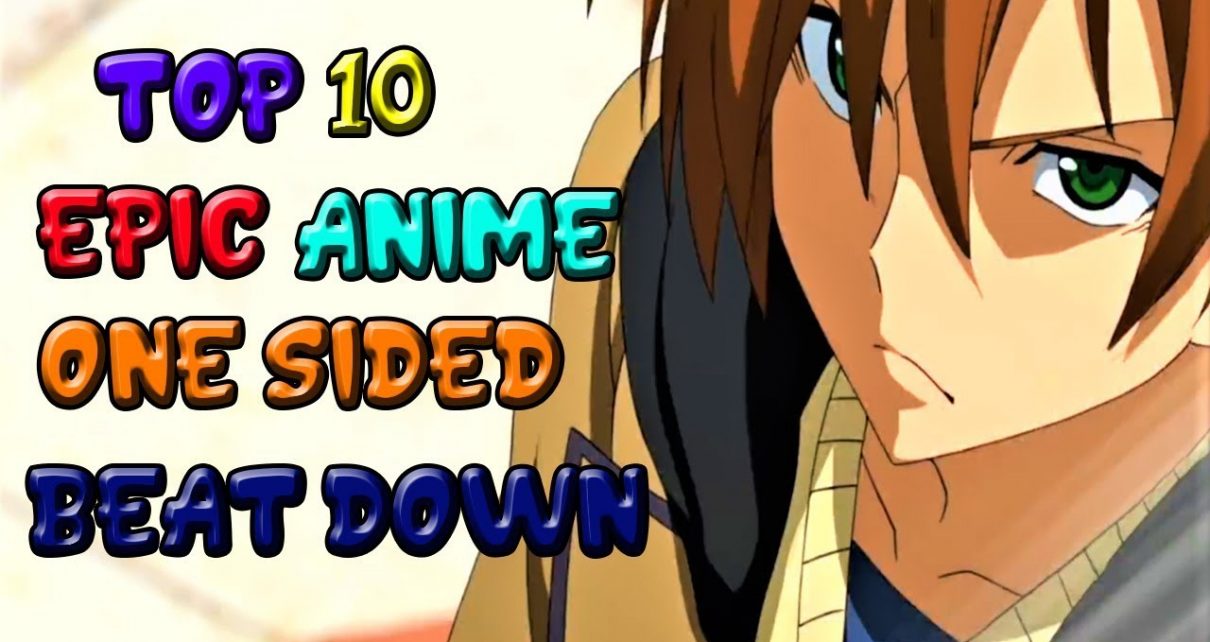 Top 10 Epic Anime One Sided Beat Downs Vol 1