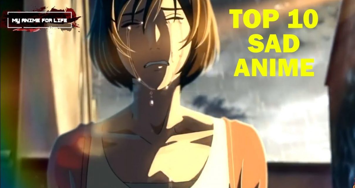 Top 10 Sad Anime That Will Make You Cry - Sad Anime List
