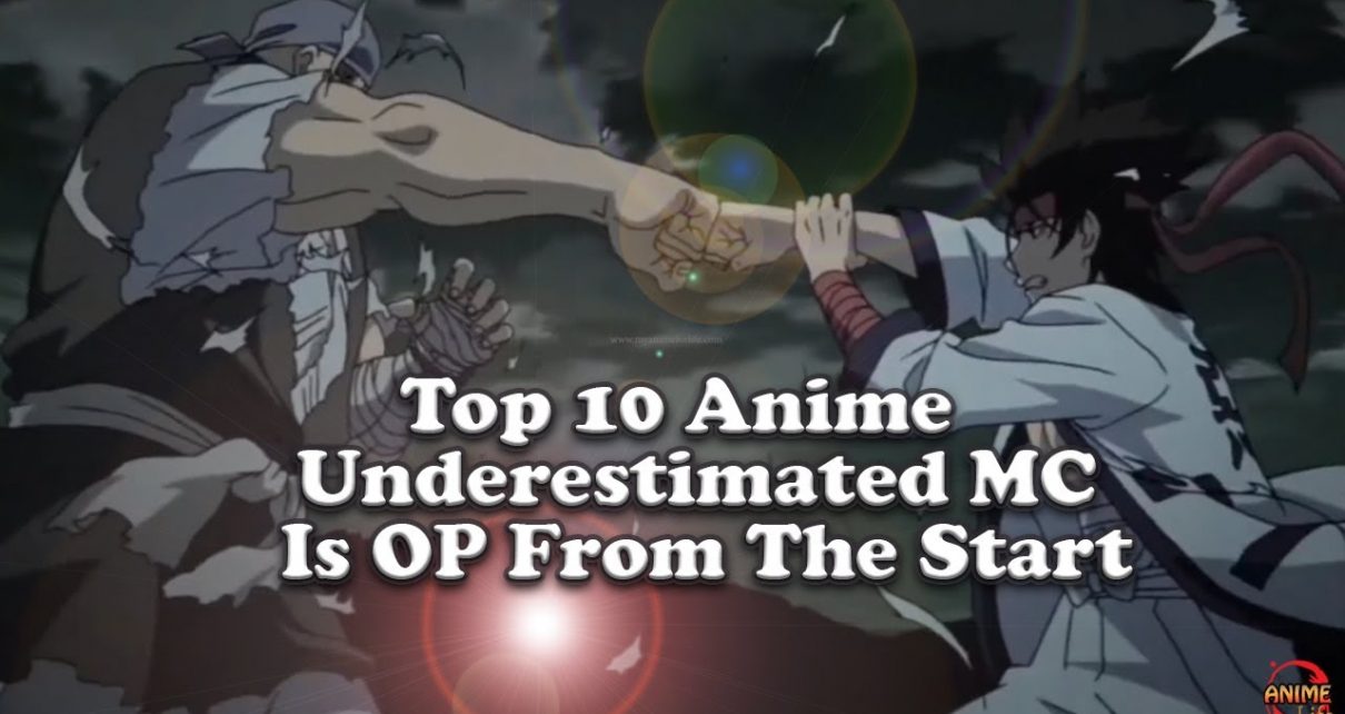 Top 10 Anime Where Underestimated Mc Is Super Strong From The Start
