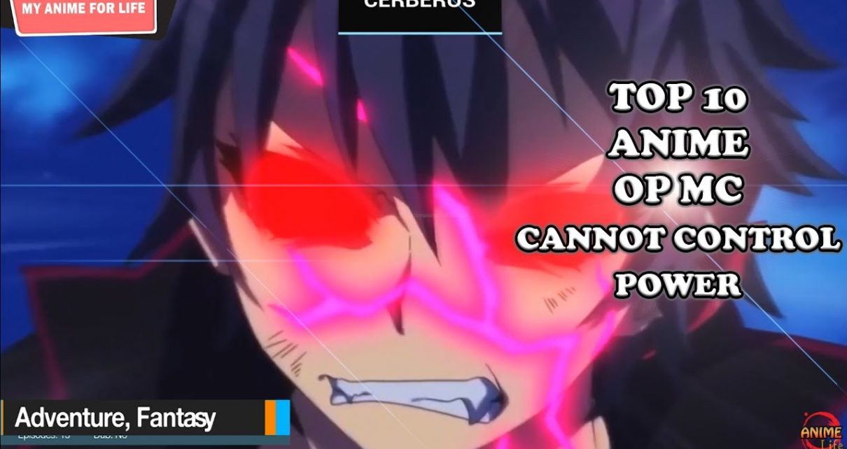 Top 10 Anime Where OP MC Cannot Control His Powers