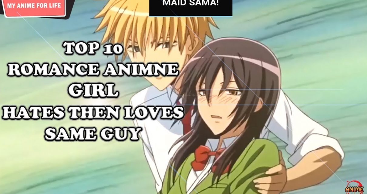 Top 10 Romance Anime Where A Girl Hates Then Loves The Same Guy