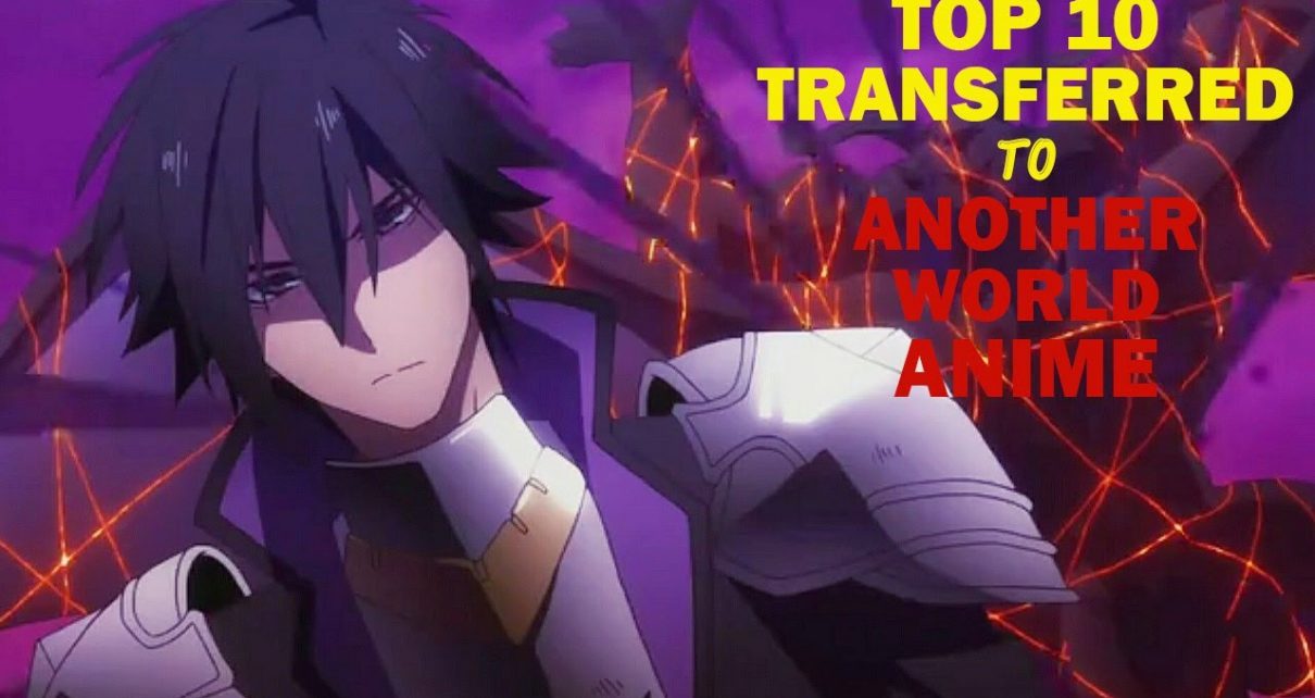 Top 10 Transferred to Another World Anime