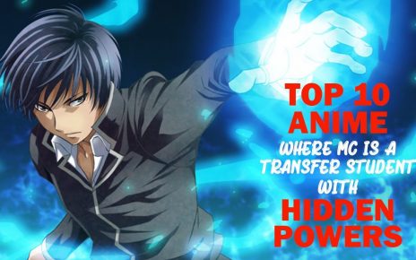 Top 10 Anime Where MC Is A Transfer Student With Hidden Powers Abilities