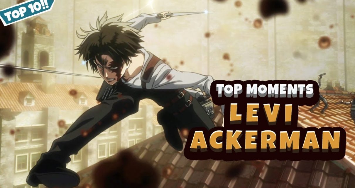 Top 10 Levi Ackerman Moments - Levi Ackerman Scenes