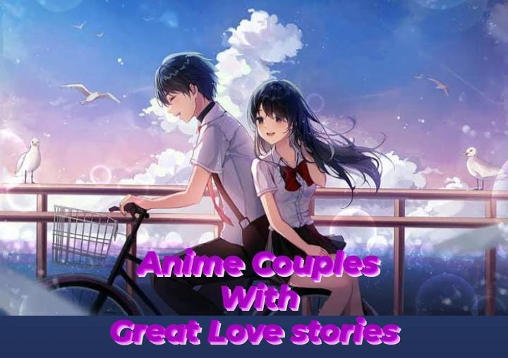 Anime Couples with Great Love Stories - Best Anime Couples