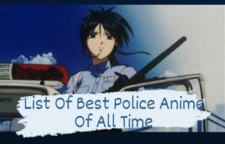 List of best police anime of all time