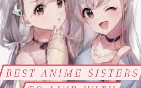List of 10 Best Anime Sisters To Live With!