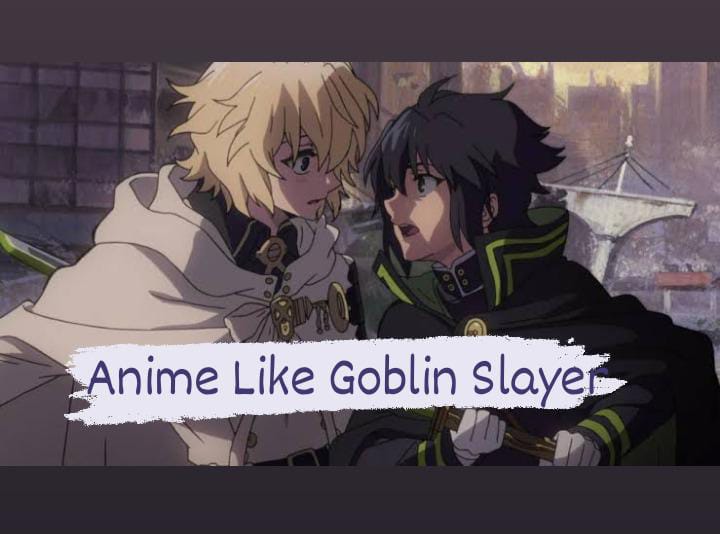 Similar Anime like Goblin Slayer That You Need To Watch