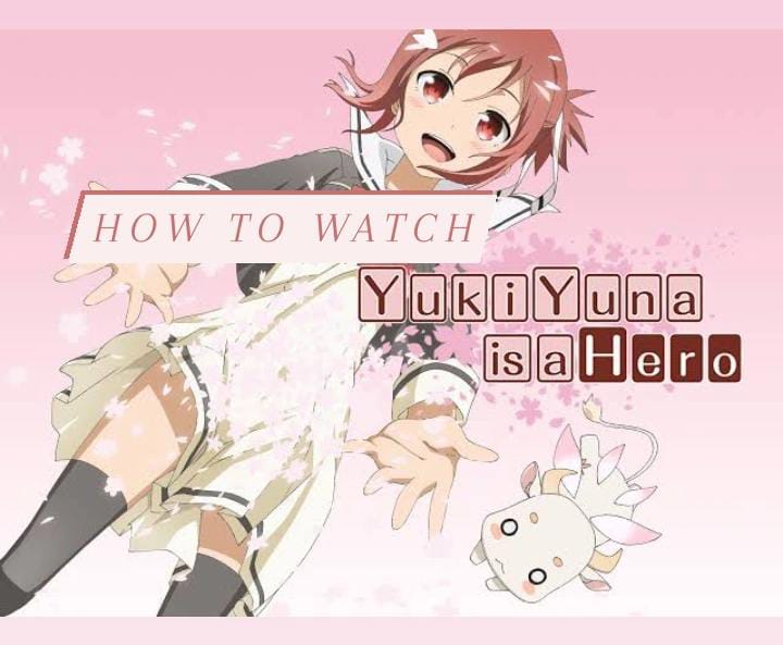 How to Watch Yuki Yuna is a Hero - A Guide