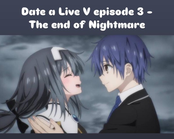 Date a Live V Episode 3 - The Final Chapter of "Nightmare"