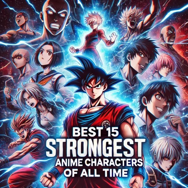 List Of Best 15 Strongest Anime Characters Of All Time List Of Best 15 Strongest Anime Characters Of All Time