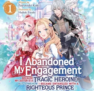Audiobook cover for I Abandoned My Engagement Because My Sister is a Tragic Heroine