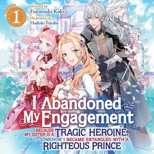 Audiobook cover for I Abandoned My Engagement Because My Sister is a Tragic Heroine