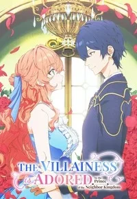 The Villainess Is Adored by the Prince of the Neighbor Kingdom Anime Series Review